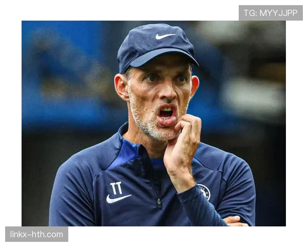 图赫尔战术激活切尔西，蓝军状态回暖迈向复兴之路